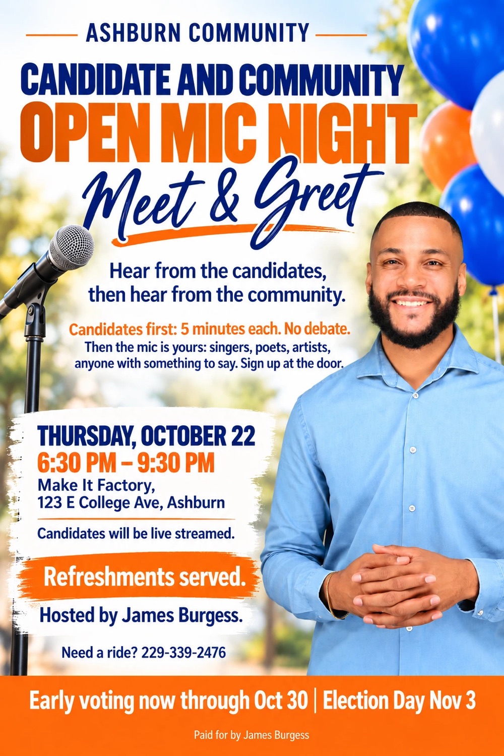 Flyer: Ashburn Community Candidate and Community Open Mic Night, Meet and Greet. Hear from the candidates, then hear from the community. Candidates first, 5 minutes each, no debate. Then the mic is yours. Thursday, October 22, 6:30 to 9:30 PM, Make It Factory, 123 E College Ave, Ashburn. Candidates will be livestreamed. Refreshments served. Hosted by James Burgess. Need a ride? 229-339-2476. Early voting now through October 30, Election Day November 3.